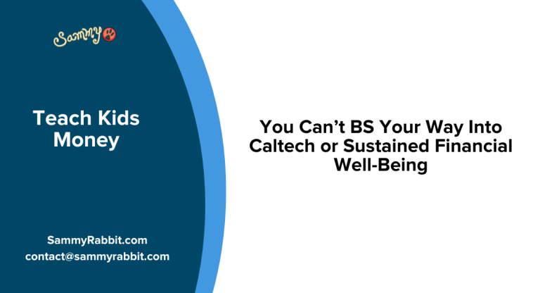 You Can’t BS Your Way Into Caltech or Sustained Financial Well-Being!