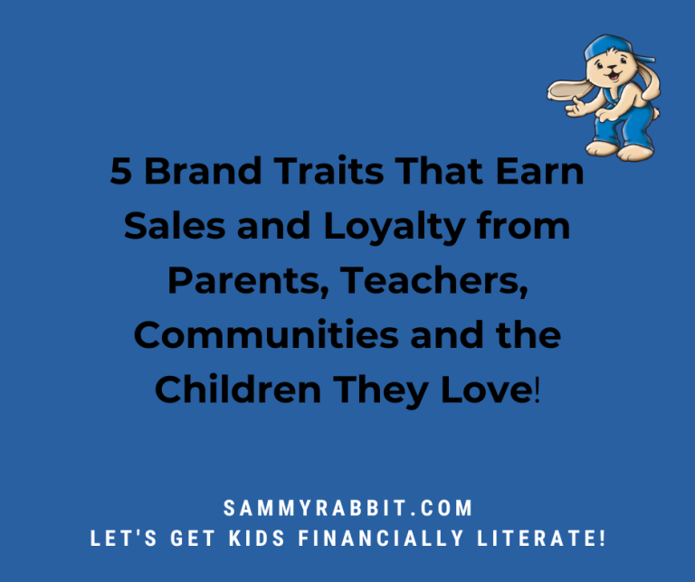 5 Brand Traits That Earn Sales and Loyalty from Parents, Teachers, Communities and the Children They Love!